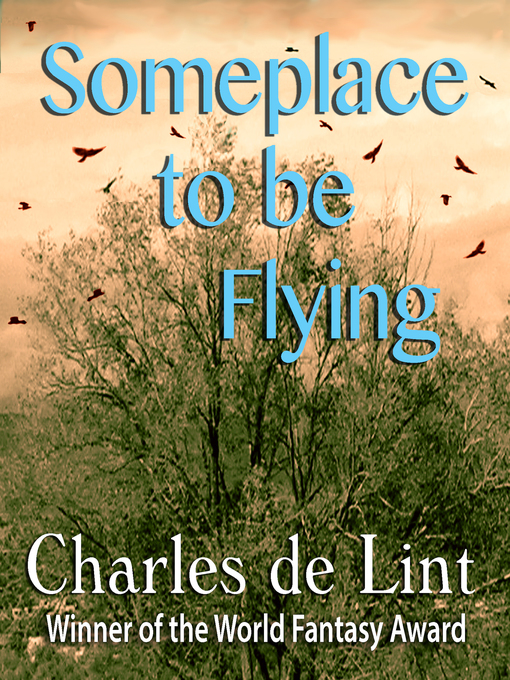 Title details for Someplace to Be Flying by Charles de Lint - Available